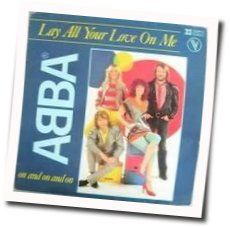 Lay All Your Love On Me  by ABBA