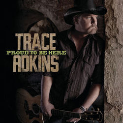Proud To Be Here by Trace Adkins