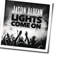 Lights Come On  by Jason Aldean