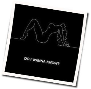 Do I Wanna Know  by Arctic Monkeys