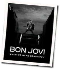 When We Were Beautiful by Bon Jovi