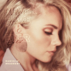 Never Have I Ever by Danielle Bradbery