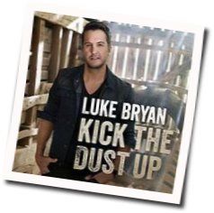 Kick The Dust Up by Luke Bryan