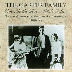 Give Me The Roses While I Live by The Carter Family