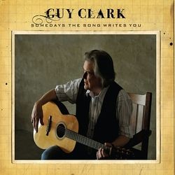 Some Days You Write The Song by Guy Clark