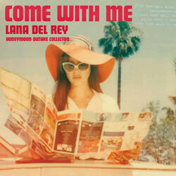 Come With Me by Lana Del Rey