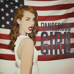 Dangerous Girl  by Lana Del Rey