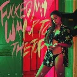 Fucked My Way Up To The Top  by Lana Del Rey