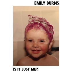 Is It Just Me by Emily Burns