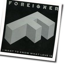 I Want To Know What Love Is by Foreigner