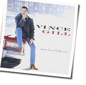 Whenever You Come Around  by Vince Gill