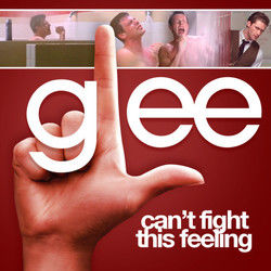 Can't Fight This Feeling by Glee
