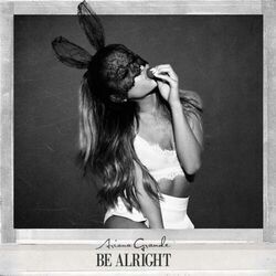 Be Alright  by Ariana Grande