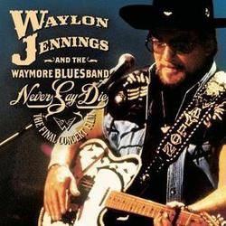 Never Say Die by Waylon Jennings