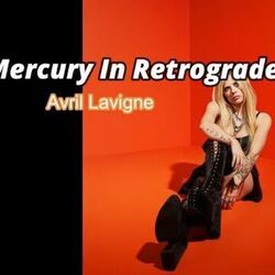Mercury In Retrograde by Avril Lavigne