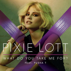What Do You Take Me For by Pixie Lott