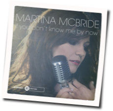 If You Don't Know Me By Now by Martina McBride