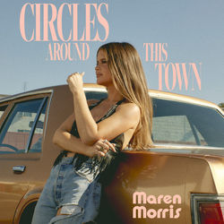 Circles Around This Town  by Maren Morris