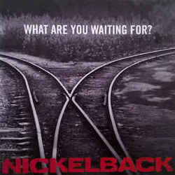 What Are You Waiting For by Nickelback