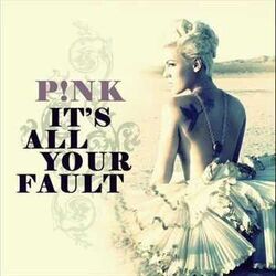 Its All Your Fault  by P!nk
