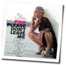 Please Don't Leave Me  by P!nk