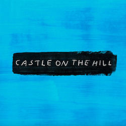 Castle On The Hill  by Ed Sheeran