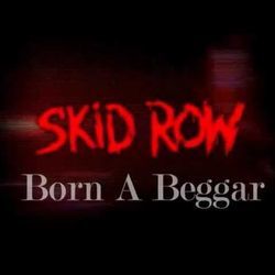 Born A Beggar by Skid Row
