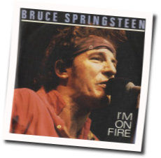 I'm On Fire  by Bruce Springsteen