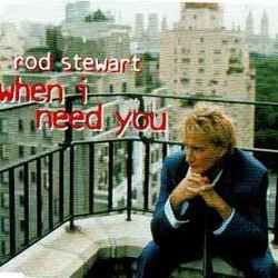 When I Need You by Rod Stewart