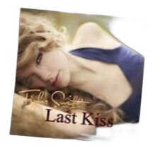 Last Kiss  by Taylor Swift
