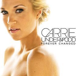 Forever Changed  by Carrie Underwood