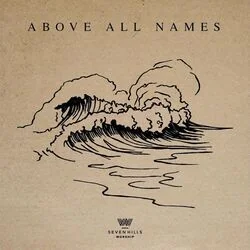Above All Names Chords by 7 Hills Worship