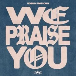 We Praise You Chords by 7eventh Time Down