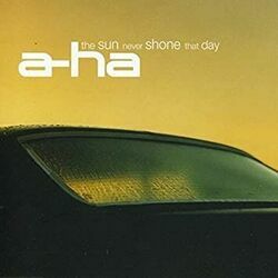 The Sun Never Shone That Day by A-ha