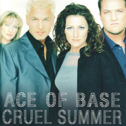 Cruel Summer  by Ace Of Base