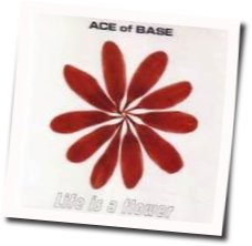 Life Is A Flower Chords by Ace Of Base