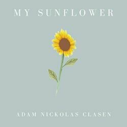 My Sunflower by Adam Nickolas Clasen
