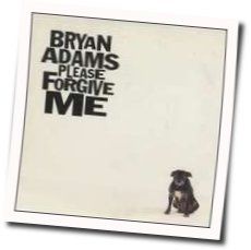Please Forgive Me  by Bryan Adams