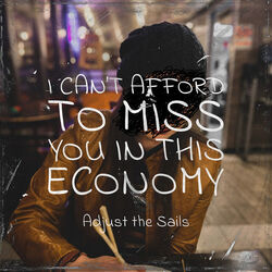 I Can't Afford To Miss You In This Economy Chords by Adjust The Sails