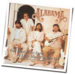 God Must Have Spent A Little More Time On You Chords by Alabama