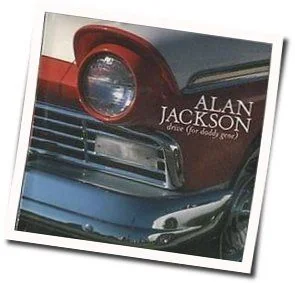 Drive For Daddy Gene Chords by Alan Jackson