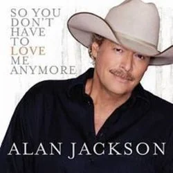 So You Don't Have To Love Me Anymore Chords by Alan Jackson