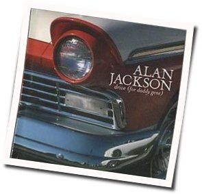 Drive For Daddy Gene Chords by Alan Jackson