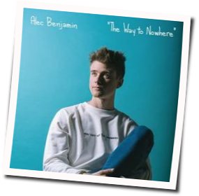 The Way To Nowhere Chords by Alec Benjamin