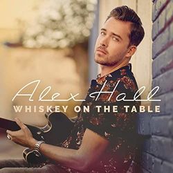 Whiskey On The Table Chords by Alex Hall