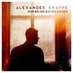 Nur Bei Dir Bin Ich Sicher by Alexander Knappe