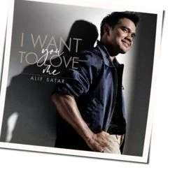 I Want You To Love Me Chords by Alif Satar