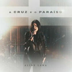 A Cruz E O Paraíso by Aline Lana