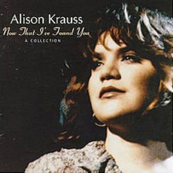 Baby Now That Ive Found You by Alison Krauss & Union Station