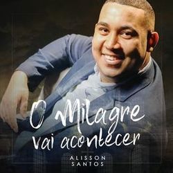 O Milagre Vai Acontecer Chords by Alisson Santos